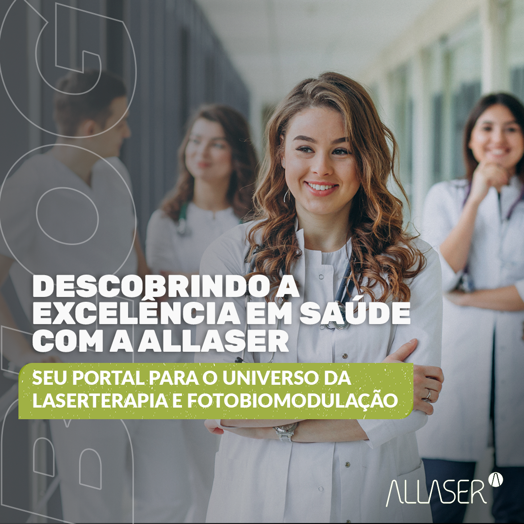 Descobrindo a Excelência em Saúde com a Allaser: Seu Portal para o Universo da Laserterapia e Fotobiomodulação